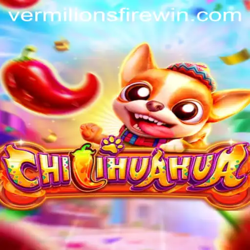 CHILIHUAHUA: An Exciting Dive into the Flames of VERMILION’S FIRE