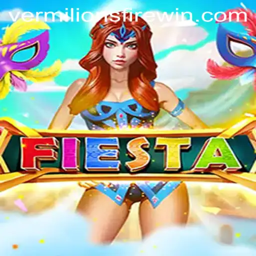 Fiesta: Unleashing the Excitement of VERMILION'S FIRE