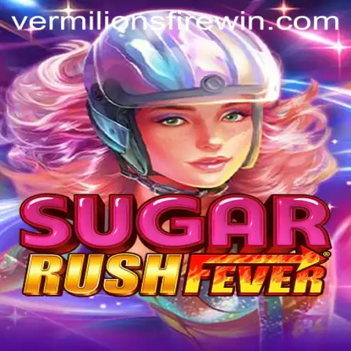 SugarRushFever: Dive into the Sweet Adventure with VERMILION’S FIRE